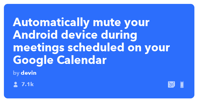 Recette IFTTT : Couper le son de mon appareil pendant les réunions.  connecte google-calendar à l'appareil Android